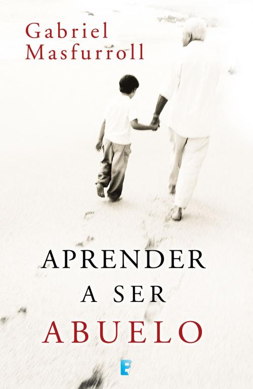 Cover of the book Aprender a ser abuelo by Gabriel Masfurroll, Penguin Random House Grupo Editorial España