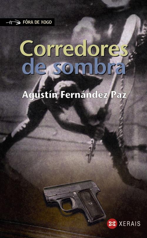 Cover of the book Corredores de sombra by Agustín Fernández Paz, Edicións Xerais