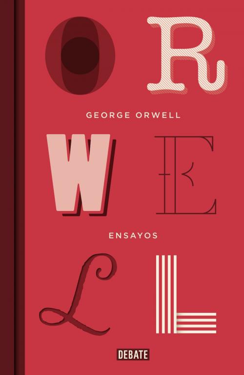 Cover of the book Ensayos by George Orwell, Penguin Random House Grupo Editorial España