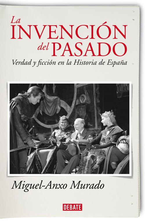 Cover of the book La invención del pasado by Miguel-Anxo Murado, Penguin Random House Grupo Editorial España