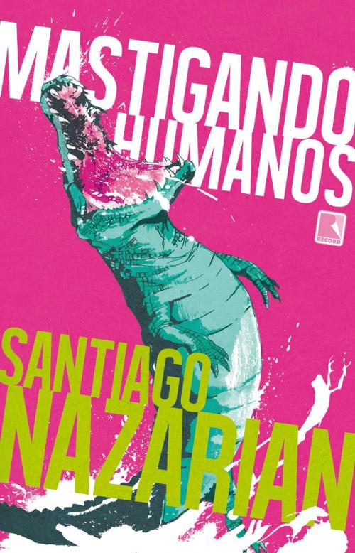 Cover of the book Mastigando humanos by Santiago Nazarian, Record