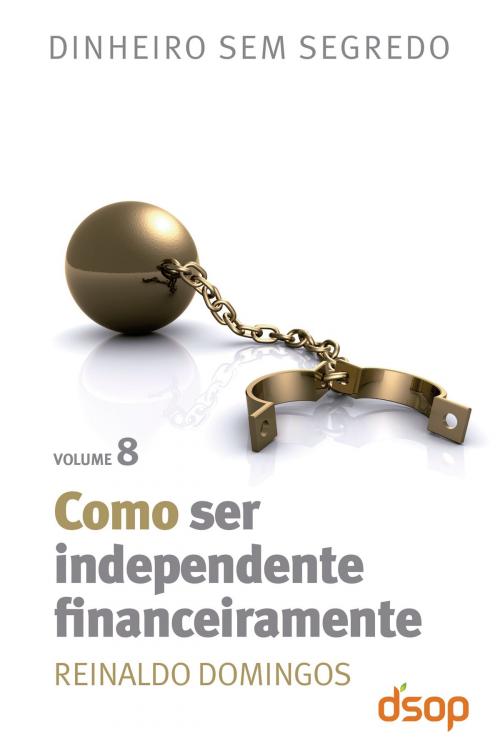 Cover of the book Como ser independente financeiramente by Reinaldo Domingos, Editora DSOP