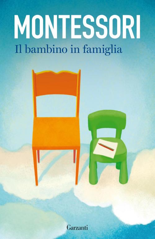 Cover of the book Il bambino in famiglia by Maria Montessori, Garzanti