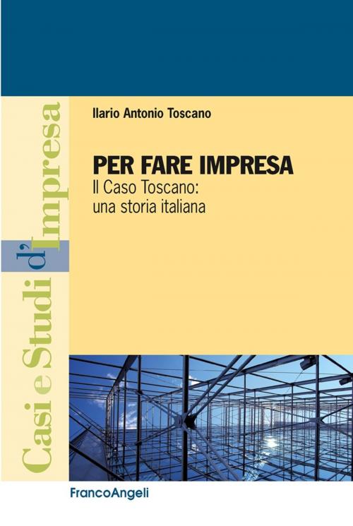 Cover of the book Per fare impresa. Il caso Toscano: una storia italiana by Ilario Antonio Toscano, Franco Angeli Edizioni