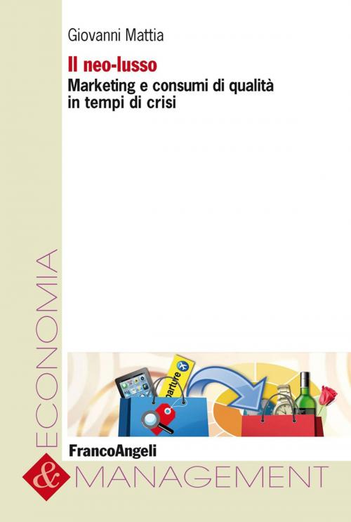 Cover of the book Il neo-lusso. Marketing e consumi di qualità in tempi di crisi by Giovanni Mattia, Franco Angeli Edizioni