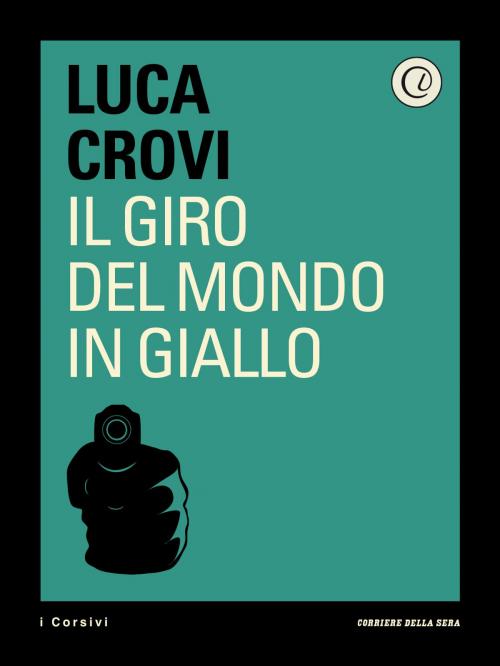 Cover of the book Il giro del mondo in giallo by Corriere della Sera, Luca Crovi, Corriere della Sera
