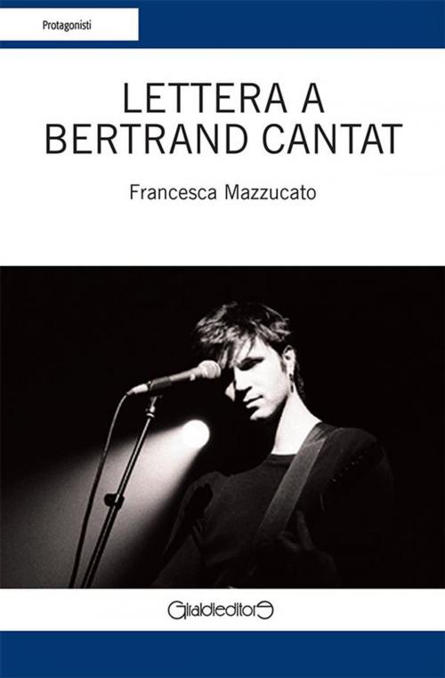 Cover of the book Lettera a Bertrand Cantat by Francesca Mazzucato, Giraldi Editore