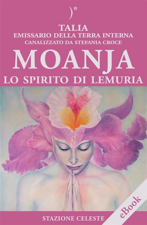 Cover of the book Moanja - Lo Spirito di Lemuria by Stefania Croce, Pietro Abbondanza, Edizioni Stazione Celeste