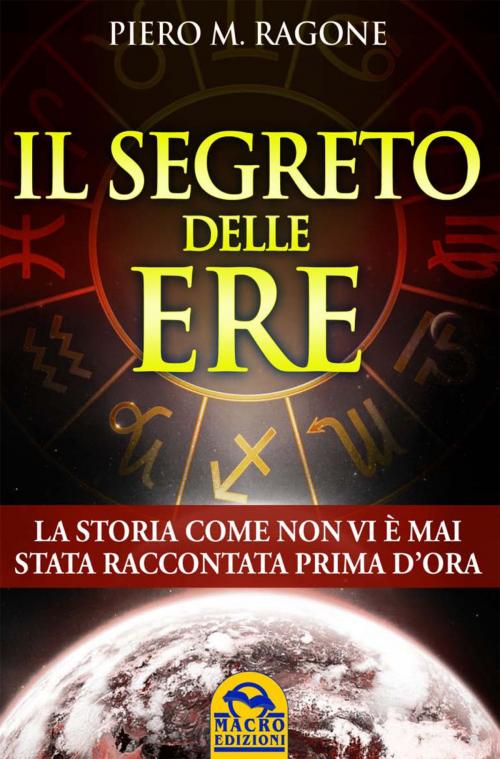 Cover of the book Il segreto delle ere by Piero M. Ragone, Macro Edizioni
