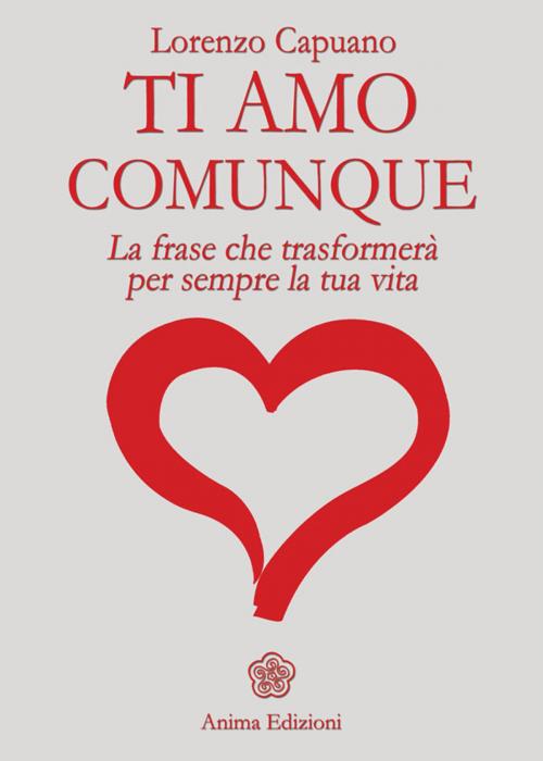 Cover of the book Ti amo comunque - La frase by CAPUANO LORENZO, Anima Edizioni