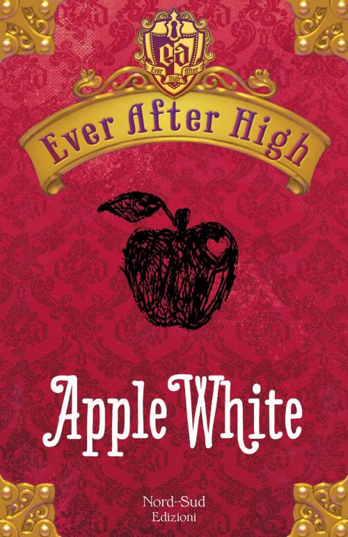 Cover of the book Ever After High - Apple White by Shannon Hale, Nord-Sud Edizioni