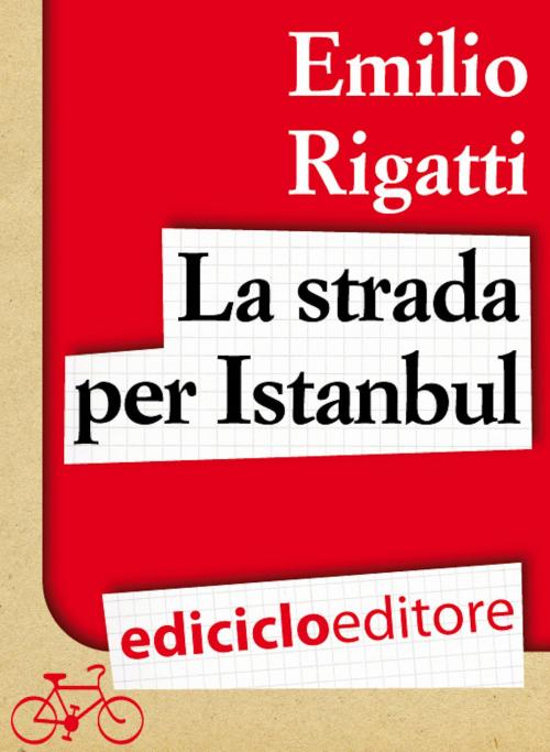 Cover of the book La strada per Istanbul by Emilio Rigatti, Ediciclo