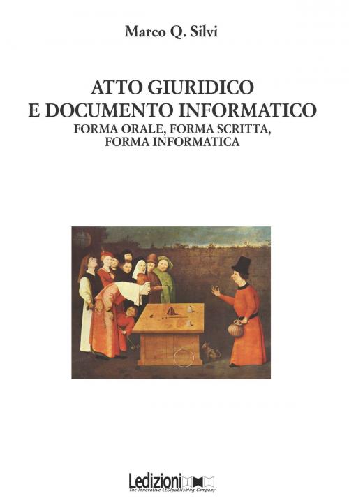 Cover of the book Atto Giuridico E Documento Informatico by Marco Q. Silvi, Ledizioni