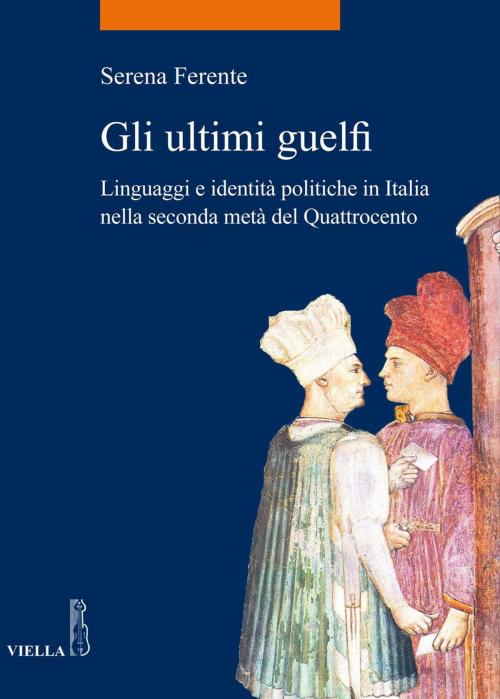 Cover of the book Gli ultimi guelfi by Serena Ferente, Viella Libreria Editrice