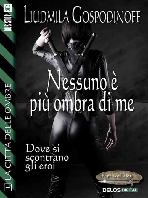 Cover of the book Nessuno è più ombra di me by Liudmila Gospodinoff, Delos Digital