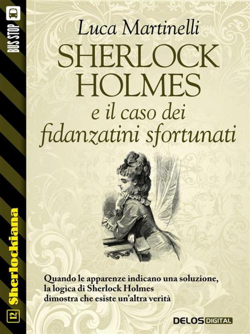 Cover of the book Sherlock Holmes e il caso dei fidanzatini sfortunati by Luca Martinelli, Delos Digital