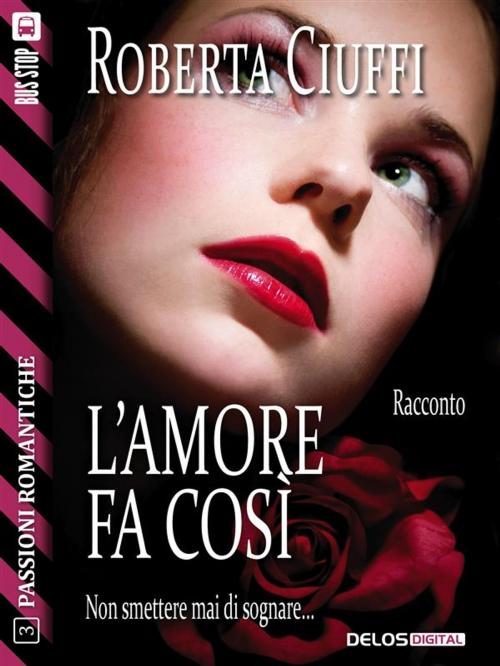 Cover of the book L'amore fa così by Roberta Ciuffi, Delos Digital