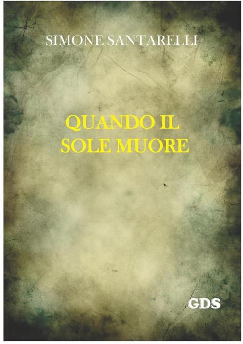Cover of the book Quando il sole muore by Simone Santarelli, editrice GDS