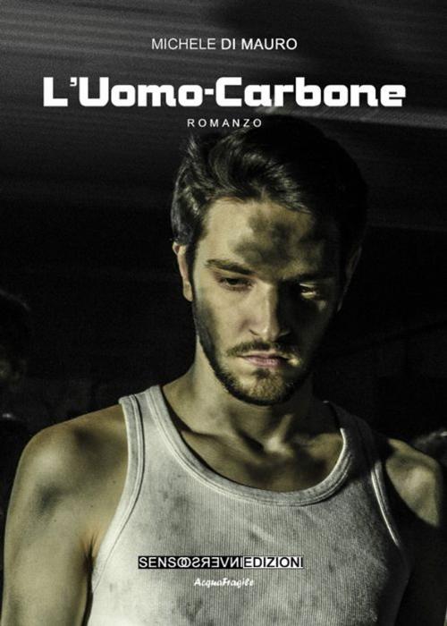 Cover of the book L'Uomo Carbone by Michele Di Mauro, Sensoinverso Edizioni