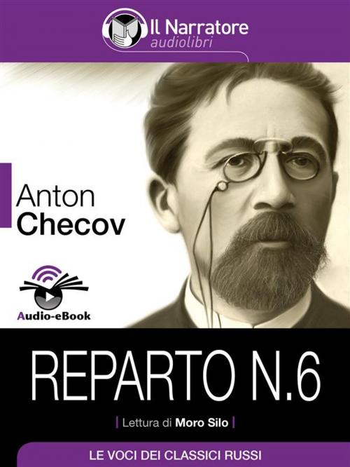 Cover of the book Reparto N. 6 (Audio-eBook) by Anton Cechov, Anton Cechov, Il Narratore