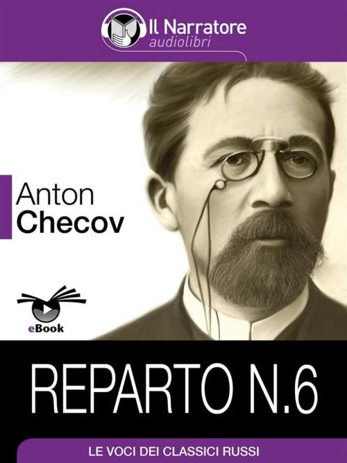 Cover of the book Reparto N. 6 by Anton Cechov, Il Narratore