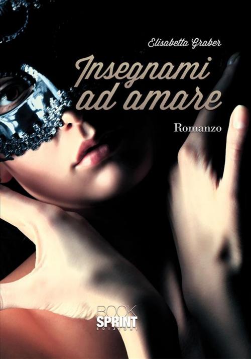 Cover of the book Insegnami ad amare by Elisabetta Graber, Booksprint