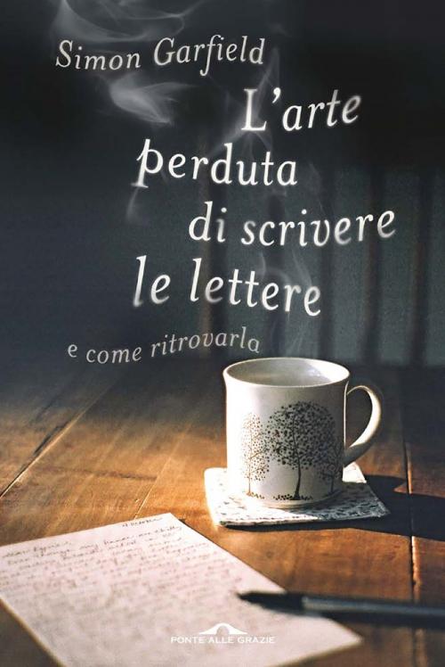 Cover of the book L'arte perduta di scrivere le lettere by Simon Garfield, Ponte alle Grazie