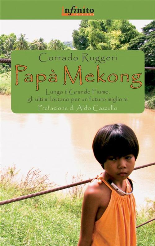 Cover of the book Papà Mekong by Corrado Ruggeri, Aldo Cazzullo, Infinito edizioni