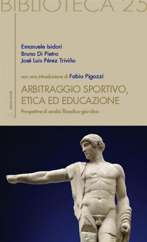 Cover of the book Arbitraggio Sportivo, Etica ed educazione by Emanuele Isidori, Bruno Di Pietro, José Luis Pérez Triviño, Edizioni Sette Città