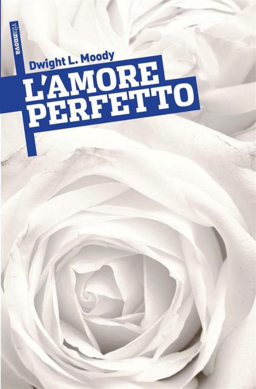 Cover of the book L'Amore Perfetto by Dwight L. Moody, ADI-MEDIA