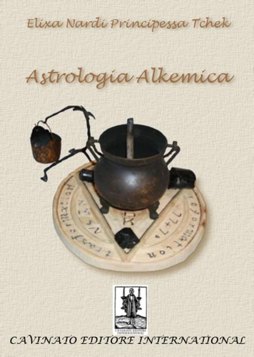 Cover of the book Astrologia Alchemica by Elixa Nardi Principessa Tchek, Cavinato Editore