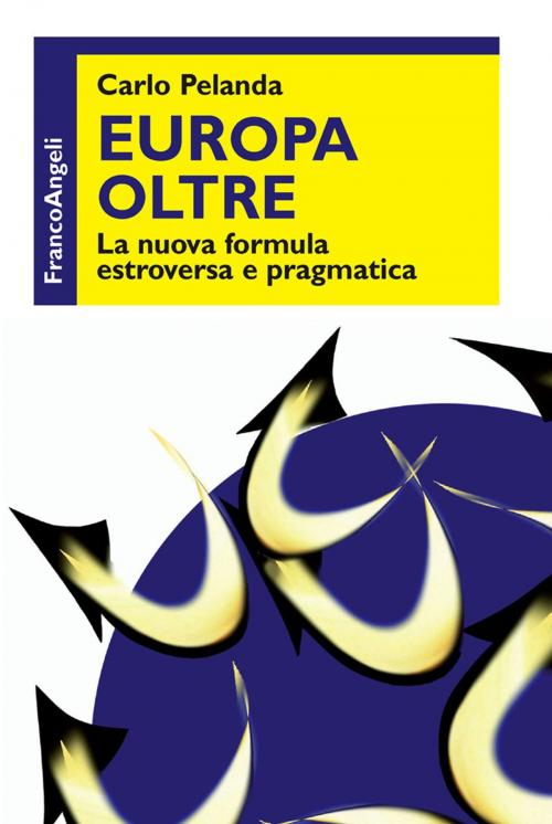 Cover of the book Europa oltre. La nuova formula estroversa e pragmatica by Carlo Pelanda, Franco Angeli Edizioni