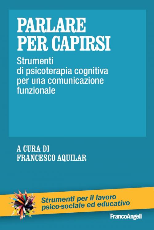 Cover of the book Parlare per capirsi. Strumenti di psicoterapia cognitiva per una comunicazione funzionale by AA. VV., Franco Angeli Edizioni
