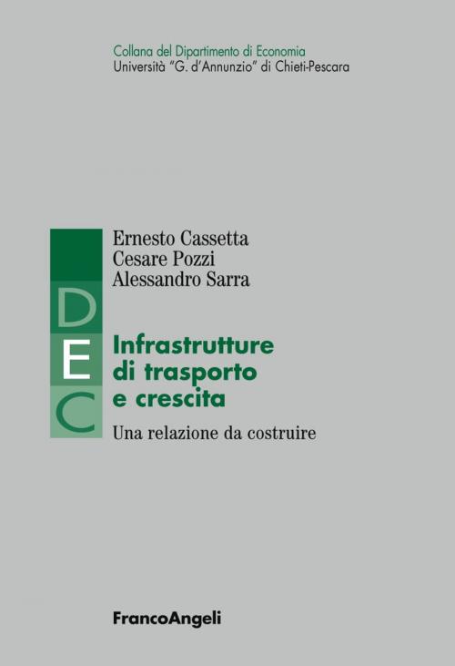 Cover of the book Infrastrutture di trasporto e crescita. Una relazione da costruire by Ernesto Cassetta, Cesare Pozzi, Alessandro Sarra, Franco Angeli Edizioni