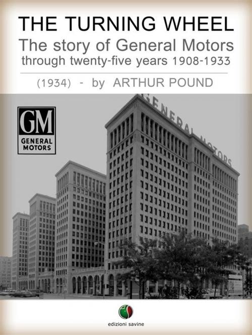 Cover of the book The Turning Wheel - The story of General Motors through twenty-five years 1908-1933 by Arthur Pound, Edizioni Savine