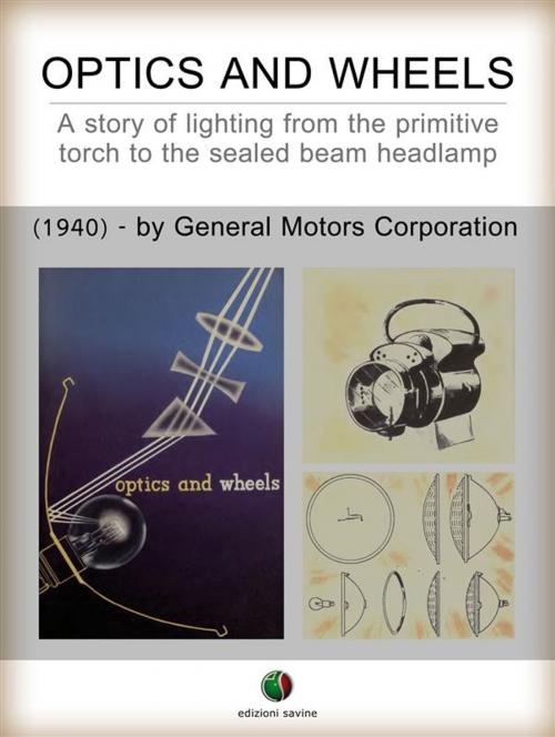 Cover of the book Optics and Wheels - A story of lighting from the primitive torch to the sealed beam headlamp by Ralph A. Richardson, Edizioni Savine