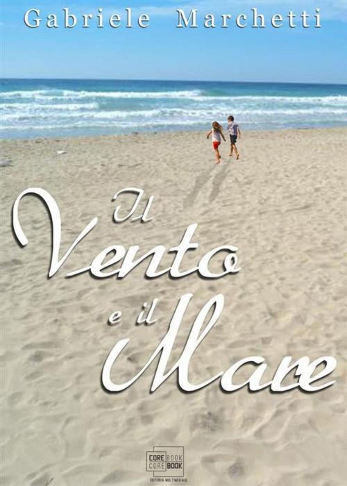 Cover of the book Il vento e il mare by Gabriele Marchetti, CoreBook