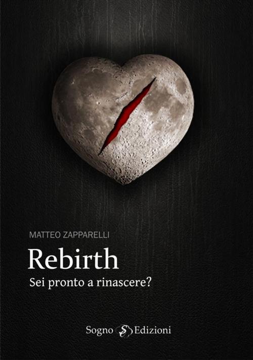 Cover of the book Rebirth by Matteo Zapparelli, Sogno Edizioni