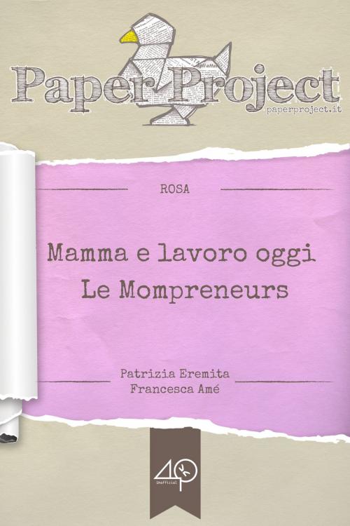 Cover of the book Mamma e lavoro oggi - Le Mompreneurs (Per una migliore conciliazione famiglia-lavoro) by Patrizia Eremita, Francesca Amé, 40k Unofficial/Paper Project