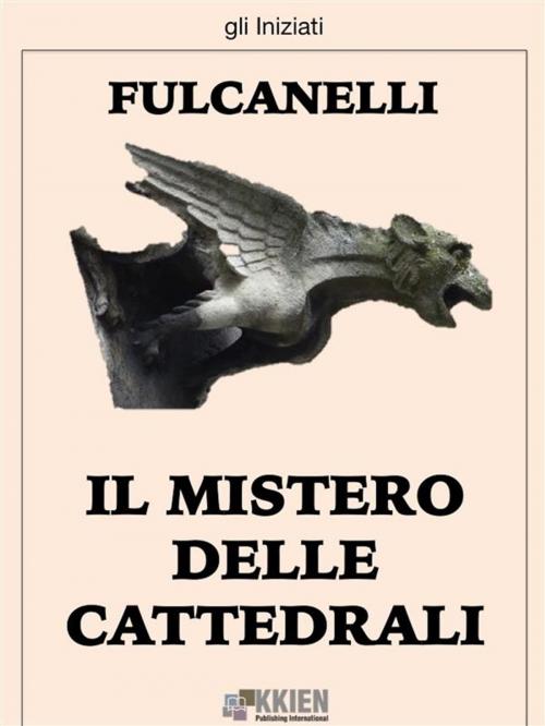 Cover of the book Il Mistero delle Cattedrali by Fulcanelli, KKIEN Publ. Int.