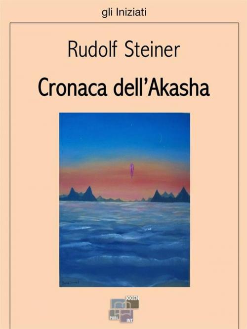 Cover of the book Cronaca dell'Akasha by Rudolf Steiner, KKIEN Publ. Int.