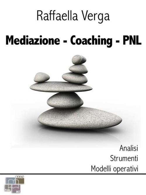 Cover of the book Mediazione Coaching PNL by Raffaella Verga, KKIEN Publ. Int.
