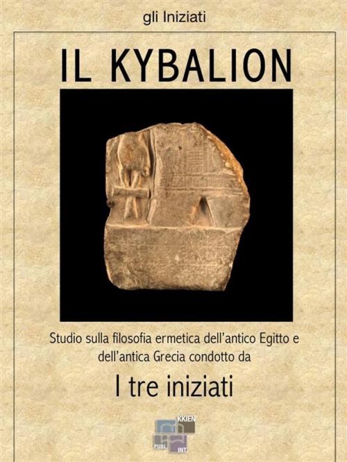 Cover of the book Il Kybalion by Tre Iniziati, KKIEN Publ. Int.
