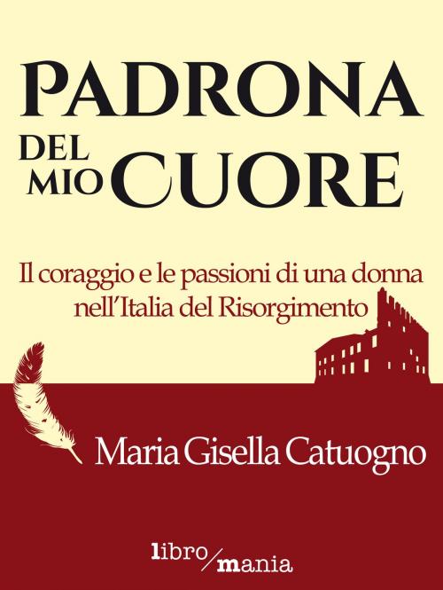 Cover of the book Padrona del mio cuore by Maria Teresa Catuogno, Libromania