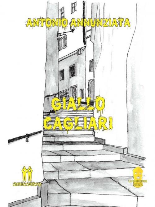 Cover of the book Giallo Cagliari by Antonio Annunziata, Amico Libro