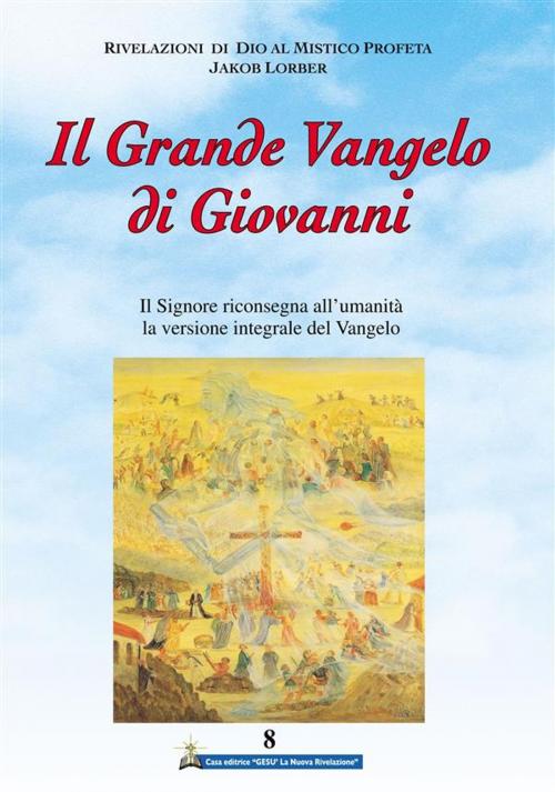 Cover of the book Il Grande Vangelo di Giovanni 8° volume by Jakob Lorber, Gesù La Nuova Rivelazione