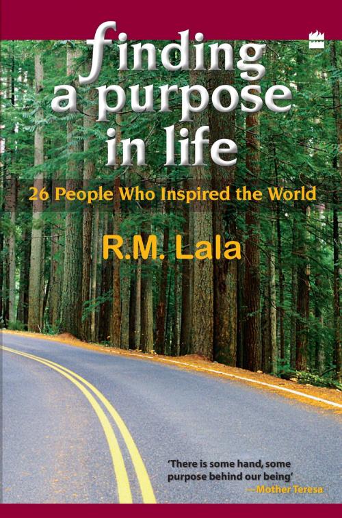 Cover of the book Finding A Purpose In Life : 26 People Who Inspired The World by R. M. Lala, HarperCollins Publishers India