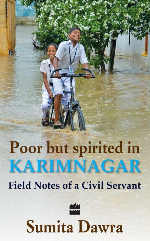 Cover of the book Poor But Spritied In Karimnagar : Field Notes Of A Civil Servant by Sumita Dawra, HarperCollins Publishers India