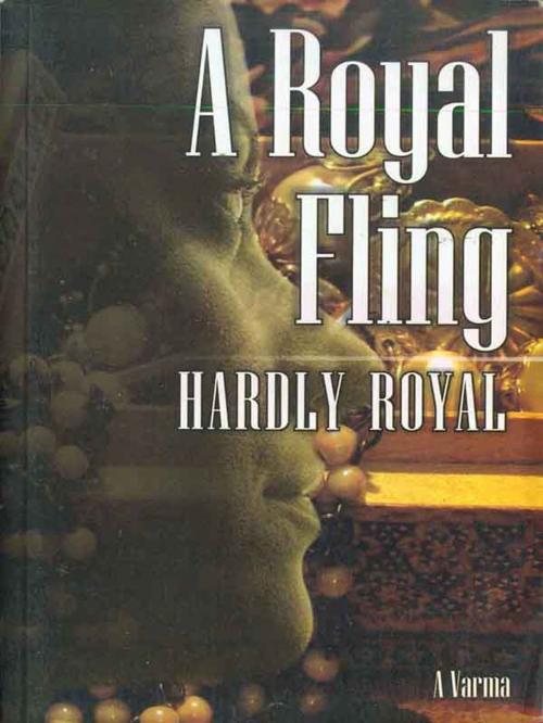 Cover of the book A Royal Fling Hardly Royal by A. Varma, Diamond Pocket Books (P) Ltd.
