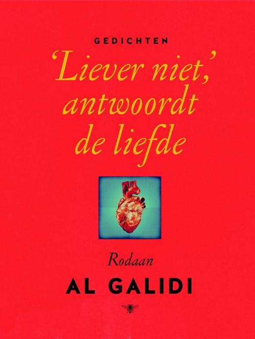 Cover of the book 'Liever niet', antwoordt de liefde by Rodaan Al Galidi, Bezige Bij b.v., Uitgeverij De